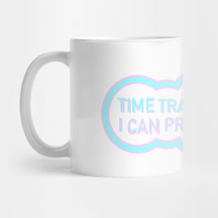 Time Travel I Real (I can prove it) Mug